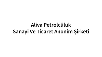 Aliva Petrolcülük Sanayi Ve Ticaret Anonim Şirketi